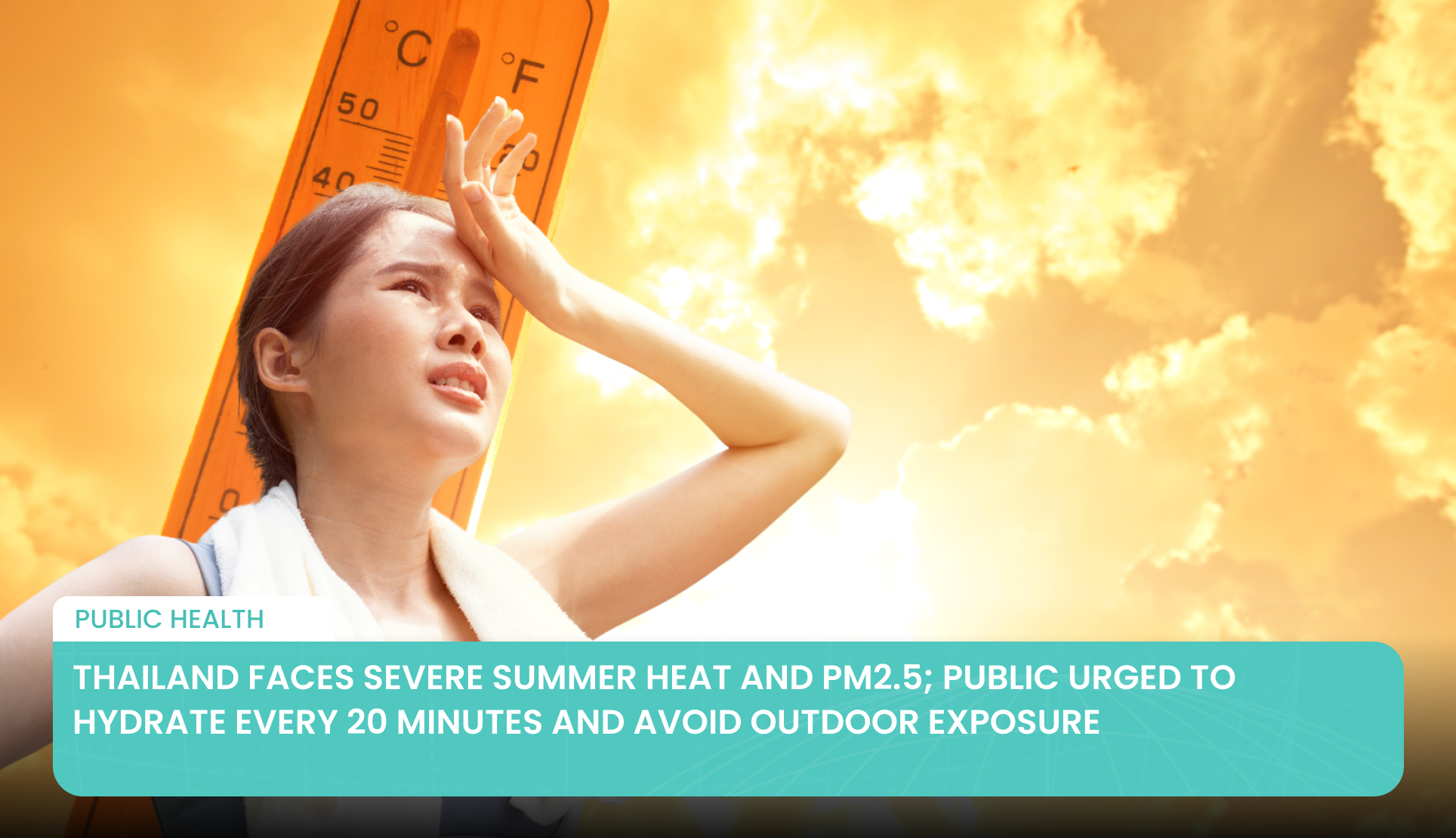 Thailand Faces Severe Summer Heat and PM2.5; Public Urged to Hydrate Every 20 Minutes and Avoid Outdoor Exposure