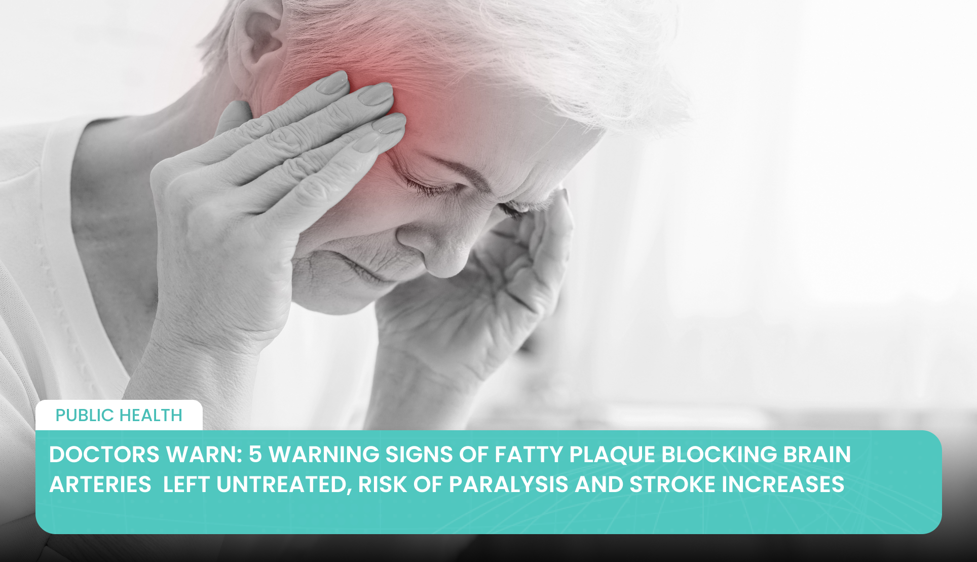 Doctors Warn: 5 Warning Signs of Fatty Plaque Blocking Brain Arteries  Left Untreated, Risk of Paralysis and Stroke Increases