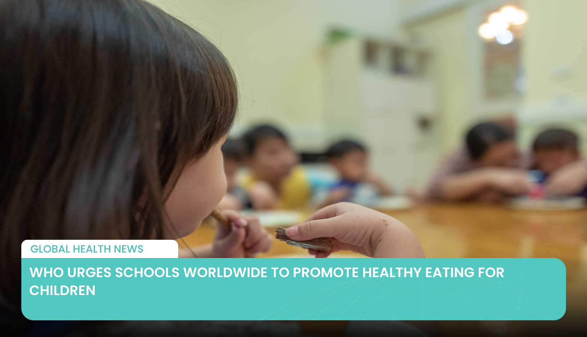 WHO Urges Schools Worldwide to Promote Healthy Eating for Children