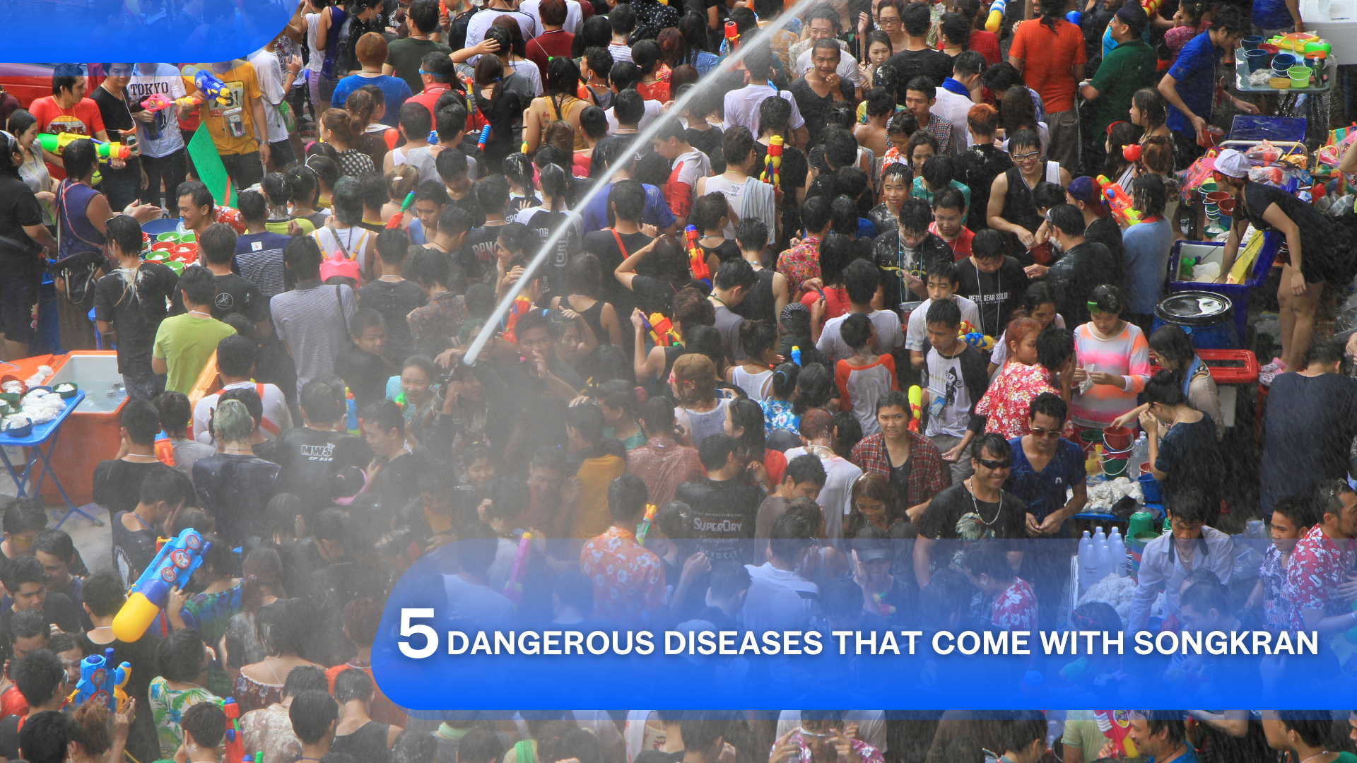 5 Dangerous Diseases That Come with Songkran